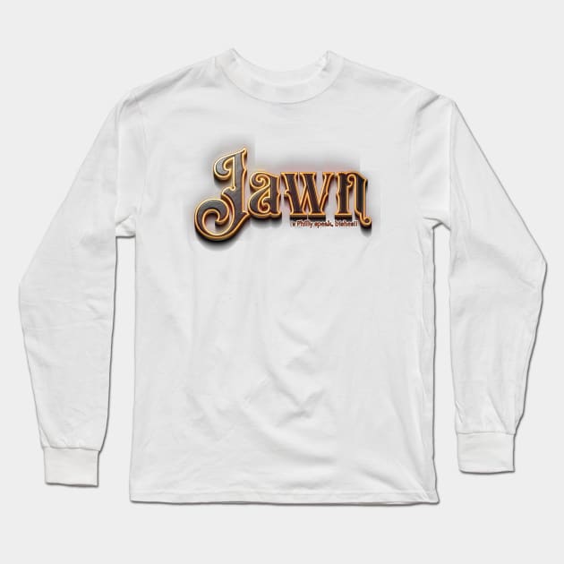 Jawn 's Philly Speak Long Sleeve T-Shirt by YOPD Artist